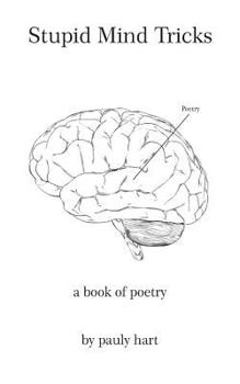 Paperback Stupid Mind Tricks: Poetry by Pauly Hart Book
