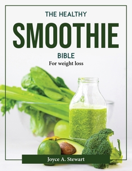 Paperback The Healthy Smoothie Bible: For weight loss Book