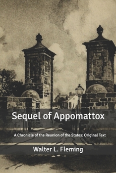 Sequel of Appomattox: A Chronicle of the Reunion of the States: Original Text