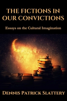 Paperback The Fictions in Our Convictions: Essays on the Cultural Imagination Book