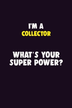 Paperback I'M A Collector, What's Your Super Power?: 6X9 120 pages Career Notebook Unlined Writing Journal Book
