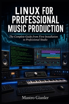 Paperback Linux for Professional Music Production: The Complete Guide from First Installation to Professional Studio Book