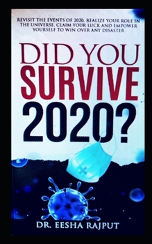 Did You Survive 2020?: Revisit the events of 2020, realize your role in the universe, claim your luck and empower yourself to win over any disaster.