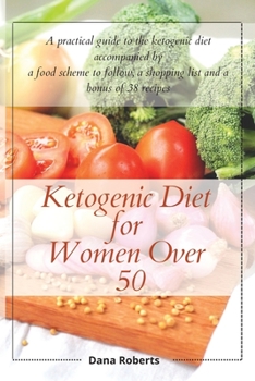 Paperback Ketogenic Diet for Women Over 50: A practical guide to the ketogenic diet accompanied by a food scheme to follow, a shopping list and a bonus of 38 re Book