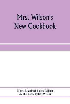 Paperback Mrs. Wilson's new cookbook; a complete collection of original recipes and useful household information Book