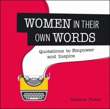 Hardcover Women in Their Own Words: Quotations to Empower and Inspire Book