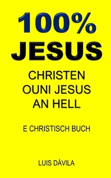 Paperback 100% Jesus: Christen Ouni Jesus an Hell [Luxembourgish; Letzeburgesch] Book