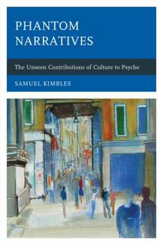 Hardcover Phantom Narratives: The Unseen Contributions of Culture to Psyche Book