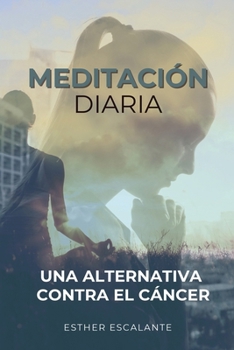 Paperback Meditación Diaria: Una Alternativa Contra El Cáncer [Spanish] Book