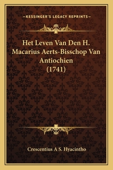 Paperback Het Leven Van Den H. Macarius Aerts-Bisschop Van Antiochien (1741) [Dutch] Book