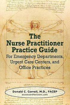 Paperback The Nurse Practitioner Practice Guide: For Emergency Departments, Urgent Care Centers, and Office Practices Book
