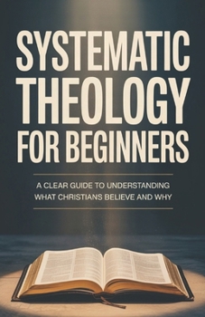 Paperback Systematic Theology for Beginners: Essential Teachings Every Christian Should Understand Book