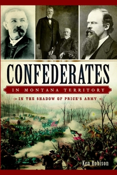 Paperback Confederates in Montana Territory: In the Shadow of Price's Army Book