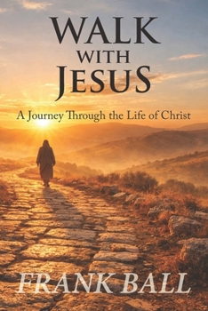 Walk with Jesus: A Journey Through the Life of Christ