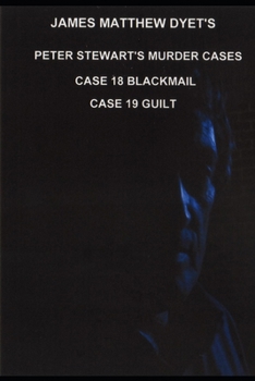 Peter Stewart's Murder Cases: Case 18-Blackmail Case 19-Guilt