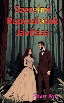 Szerelmi Kapcsolatok Javítása (Hungarian Edition)