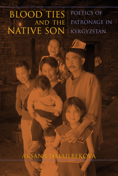 Paperback Blood Ties and the Native Son: Poetics of Patronage in Kyrgyzstan Book