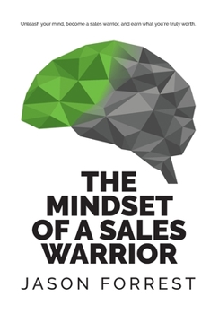 Paperback The Mindset of a Sales Warrior: Unleash your mind, become a sales warrior, and earn what you're truly worth. Book
