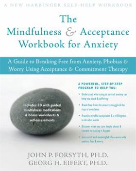 Paperback The Mindfulness and Acceptance Workbook for Anxiety: A Guide to Breaking Free from Anxiety, Phobias, and Worry Using Acceptance and Commitment Therapy Book