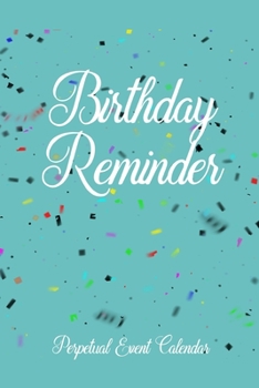 Birthday Reminder Perpetual Event Calendar: Month By Month Notebook For Recording Important Births and Marriage Anniversaries (Plus Christmas Card List) (Teal)