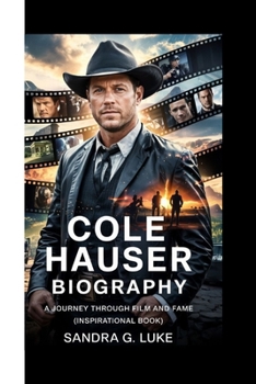 Paperback Cole Hauser: A Journey Through Film and Fame (Inspirational Book) Book