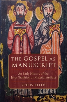 Hardcover The Gospel as Manuscript: An Early History of the Jesus Tradition as Material Artifact Book