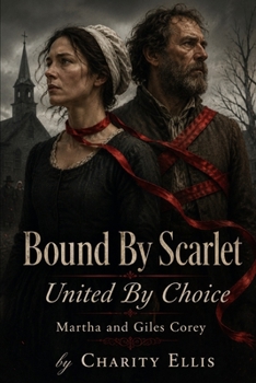 Bound By Scarlet United By Choice: Martha and Giles Corey: book 3 of the scarlet thread series (The Scarlet Thread: The life of Bridget Bishop)