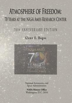 Paperback Atmosphere of Freedom: 70 Years at the NASA Ames Research Center: 70th Anniversary Edition Book