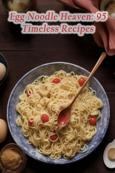 Paperback Egg Noodle Heaven: 95 Timeless Recipes Book