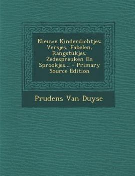 Paperback Nieuwe Kinderdichtjes: Versjes, Fabelen, Rangstukjes, Zedespreuken En Sprookjes... - Primary Source Edition [Dutch] Book