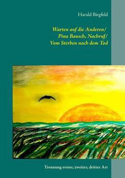 Paperback Warten auf die Anderen / Pina Bausch, Nachruf / Vom Sterben nach dem Tod: Trennung erster, zweiter, dritter Art [German] Book