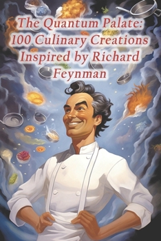 Paperback The Quantum Palate: 100 Culinary Creations Inspired by Richard Feynman Book