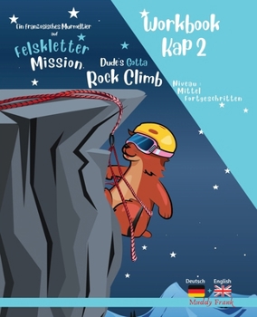 Felsklettern 2 - Magali Murmeltiers Deutsch-Englisches Workbook: Kapitel 2 von 10 (Französische Murmeltier-Serie) (German Edition)