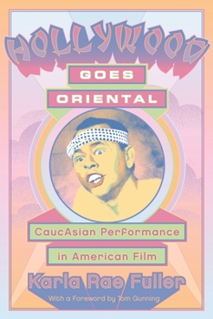 Hollywood Goes Oriental: CaucAsian Performance in American Film - Book  of the Contemporary Approaches to Film and Media Series