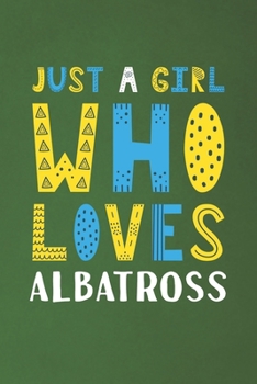 Paperback Just A Girl Who Loves Albatross: Funny Albatross Lovers Girl Women Gifts Dot Grid Journal Notebook 6x9 120 Pages Book