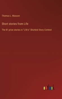 Short stories from Life: The 81 prize stories in "Life's" Shortest Story Contest