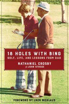 Hardcover 18 Holes with Bing: Golf, Life, and Lessons from Dad Book