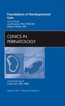 Hardcover Foundations of Developmental Care, an Issue of Clinics in Perinatology: Volume 38-4 Book