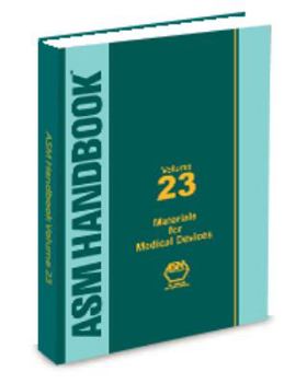 ASM HANDBOOK VOLUME 23 : MATERIALS FOR MEDICAL DEVICES - Book  of the ASM Handbooks