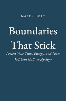 Paperback Boundaries That Stick: Protect Your Time, Energy, and Peace Without Guilt or Apology Book