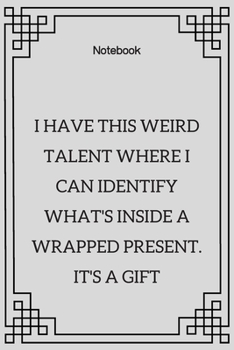 Paperback **I have this weird talent where I can identify what's inside a wrapped present. It's a gift**: Lined Notebook Motivational Quotes,120 pages,6x9, Soft Book