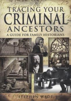 Tracing Your Criminal Ancestors - Book  of the Tracing Your Ancestors