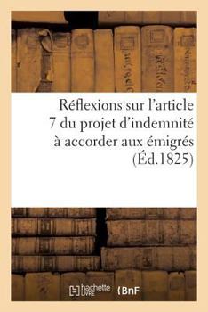 Paperback Réflexions Sur l'Article 7 Du Projet d'Indemnité À Accorder Aux Émigrés [French] Book