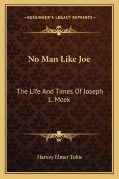 Paperback No Man Like Joe: The Life And Times Of Joseph L. Meek Book