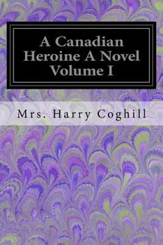 Paperback A Canadian Heroine A Novel Volume I Book