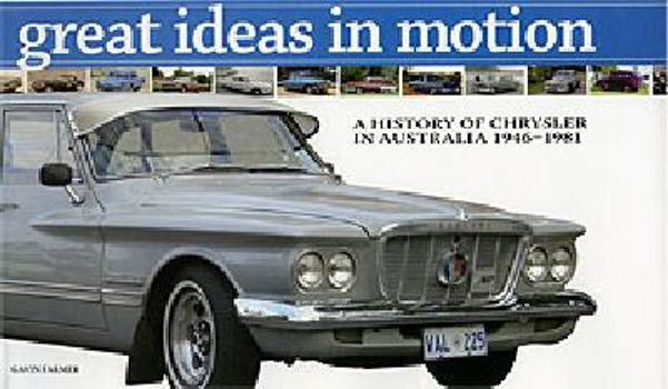 Hardcover Great Ideas in Motion (A History of Chrysler in Australia 1946-1981) Book