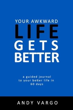 Paperback Your Awkward Life Gets Better: A Guided Journal To Your Better Life in 60 Days Book