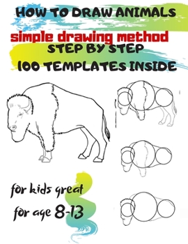 Paperback HOW TO DRAW ANIMALS simple drawing method STEP BY STEP 100 TEMPLATES INSIDE: SKETCHBOOK FOR KIDS 100 DRAWINGS Cool Stuff for kids great for age 8-13 Book