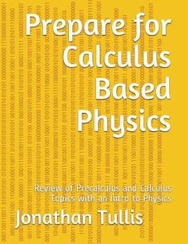 Prepare for Calculus Based Physics: Review of Precalc and Calc with an Intro to Physics