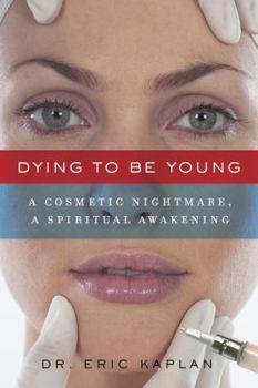 Paperback Dying to Be Young: A Cosmetic Nightmare, a Spiritual Awakening Book